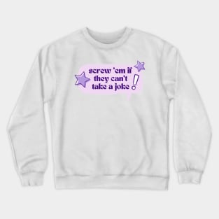 Screw 'em if they can't take a joke! Crewneck Sweatshirt